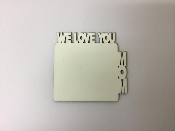 Sublimation Fridge Magnet We Love You Mom - Inkfinitee Sublimation